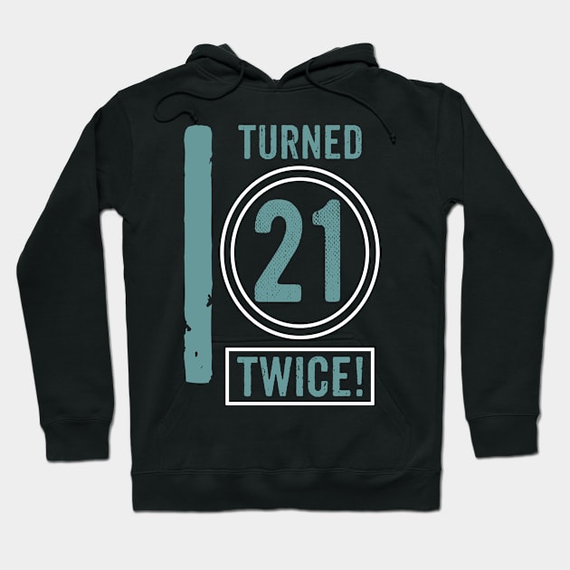 I turned 21 twice. Hoodie by rodmendonca